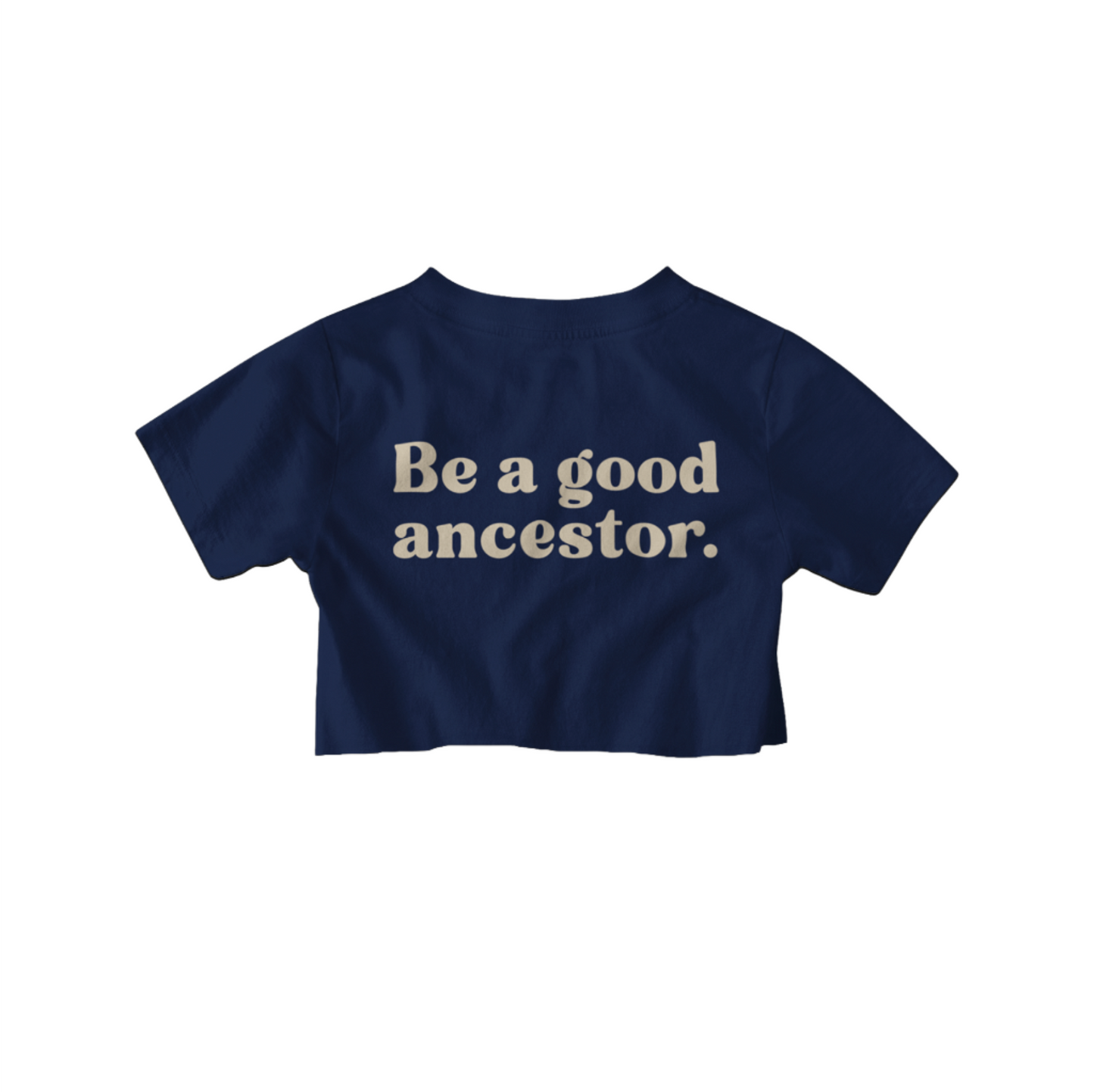 CROP TOP TSHIRT - Be a Good Ancestor