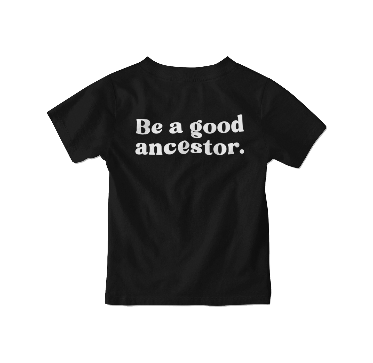 TSHIRT - Be a Good Ancestor