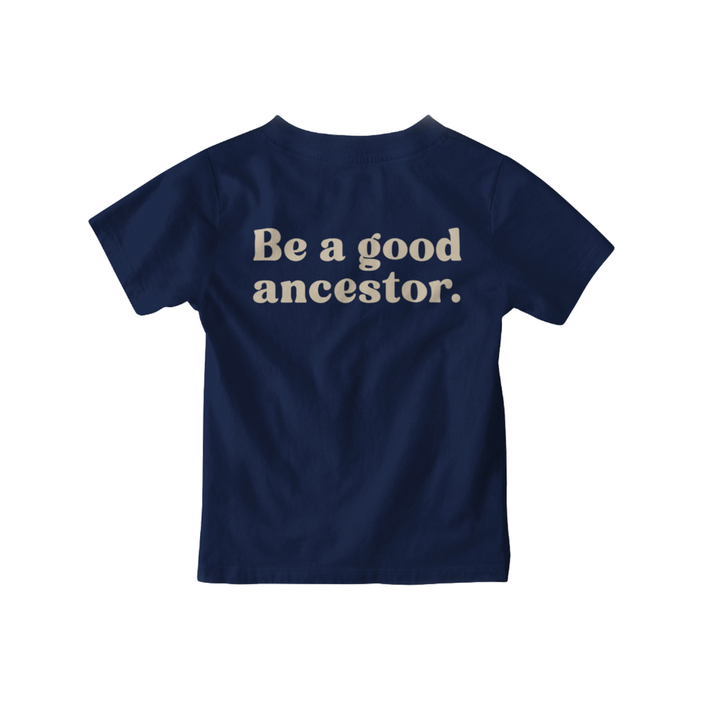 TSHIRT - Be a Good Ancestor