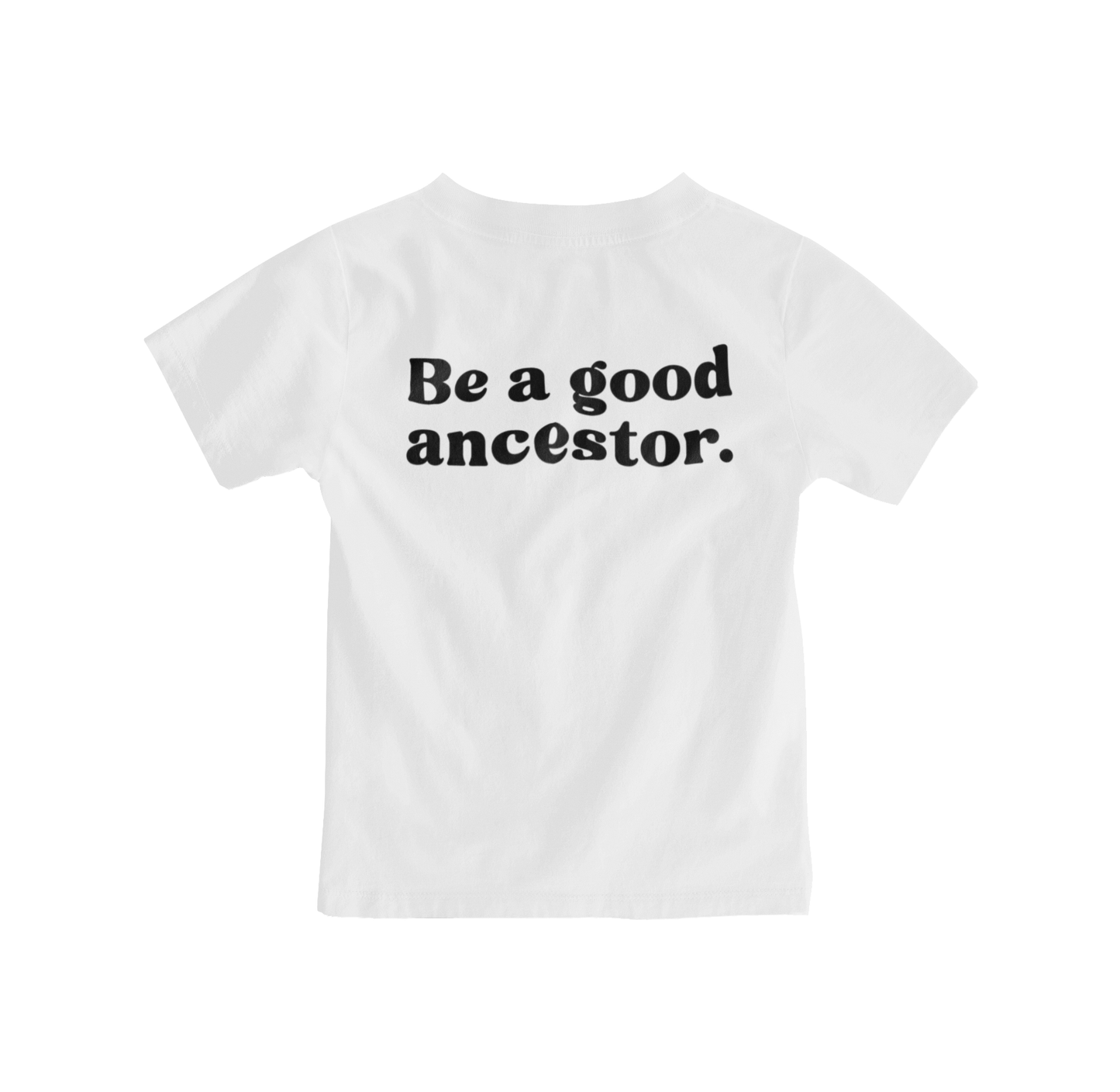 TSHIRT - Be a Good Ancestor